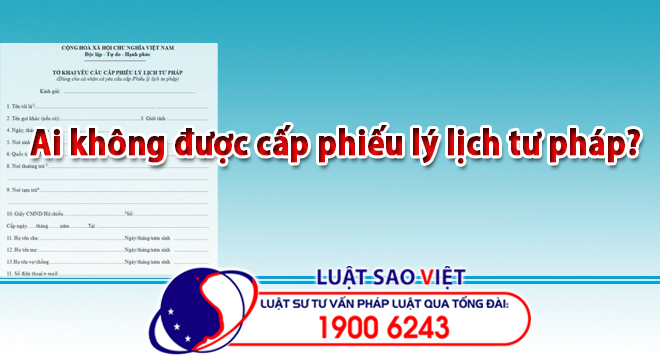 Ai không được cấp phiếu lý lịch tư pháp?